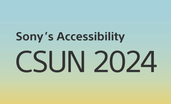 索尼参展全球最大的无障碍国际会议 “2024年CSUN辅助技术会议”